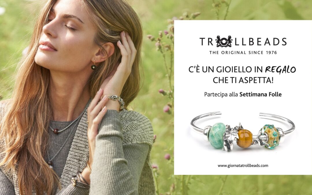 SETTIMANA FOLLE TROLLBEADS 4-8 OTTOBRE
